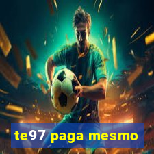 te97 paga mesmo